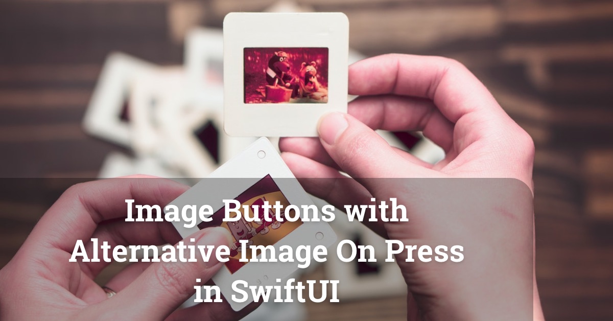 Image Buttons With Alternative Image On Press In SwiftUI