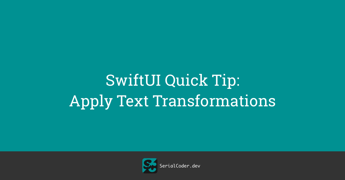 SwiftUI Quick Tip: Apply Text Transformations