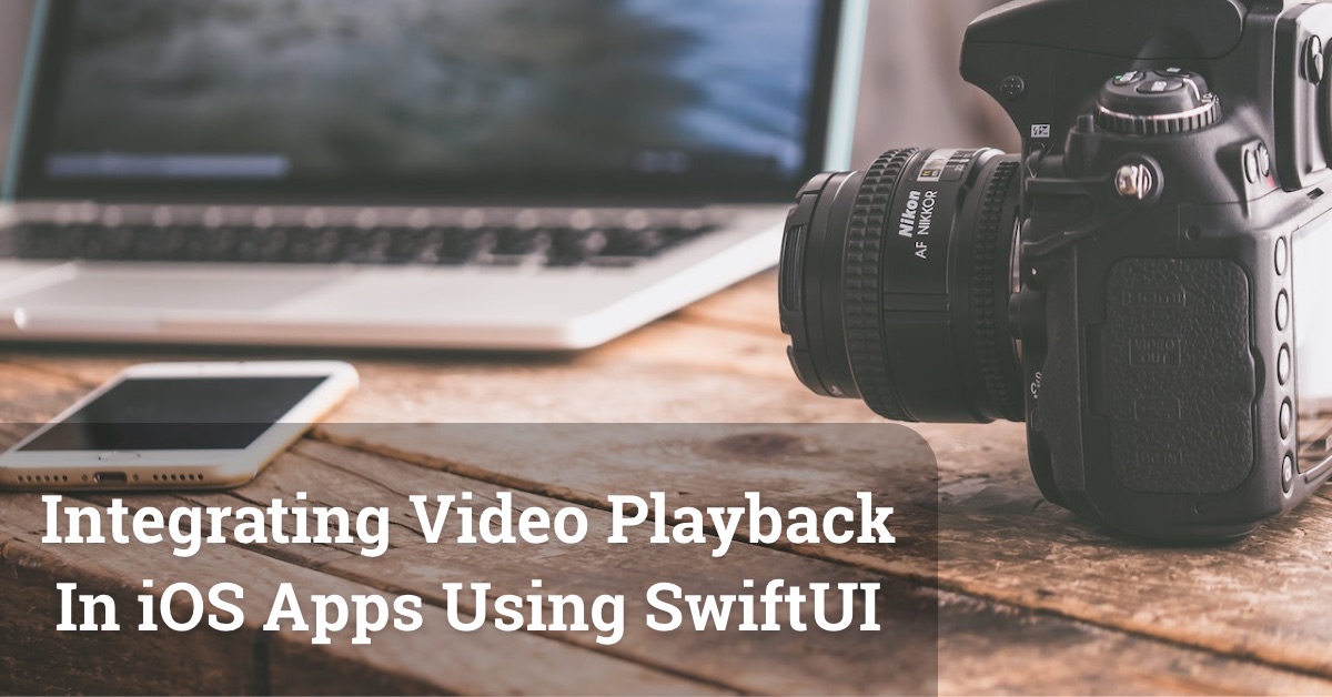 Integrating Video Playback In iOS Apps Using SwiftUI