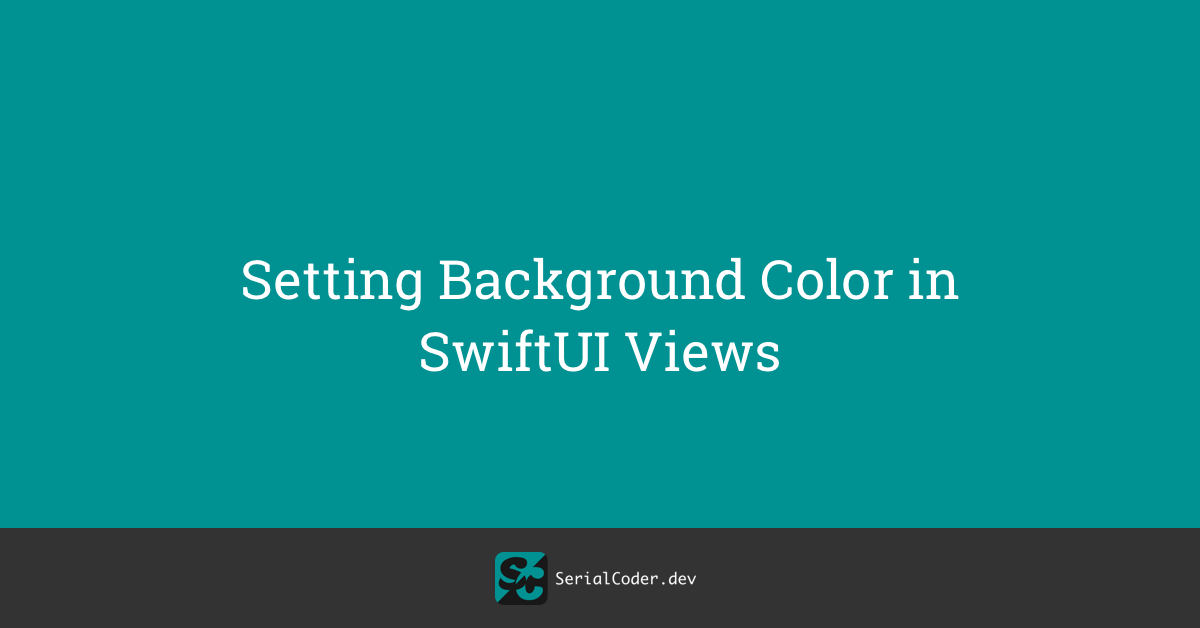 Setting Background Color in SwiftUI Views – 