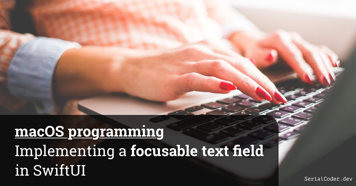 macOS programming: Implementing a focusable text field in SwiftUI