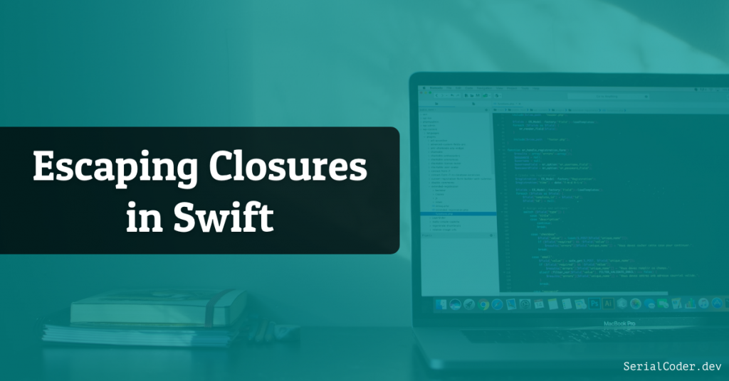 escaping-closures-in-swift-serialcoder-dev