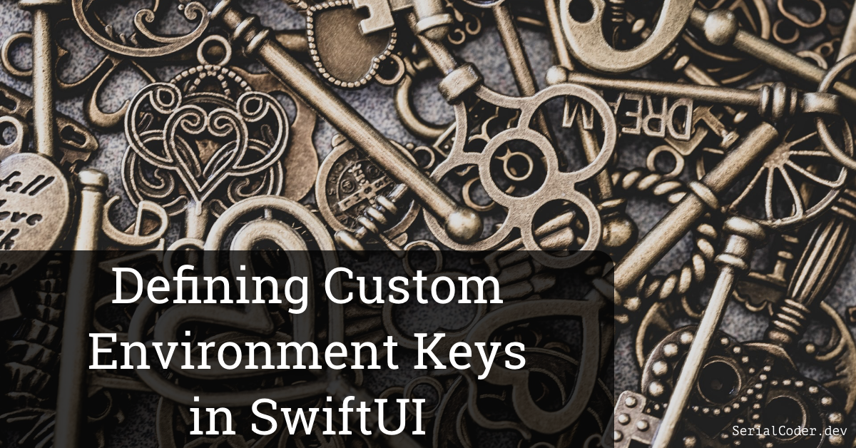 Defining Custom Environment Keys in SwiftUI
