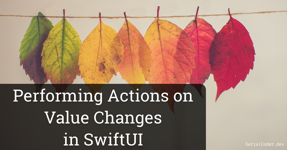 Performing Actions On Value Changes In SwiftUI