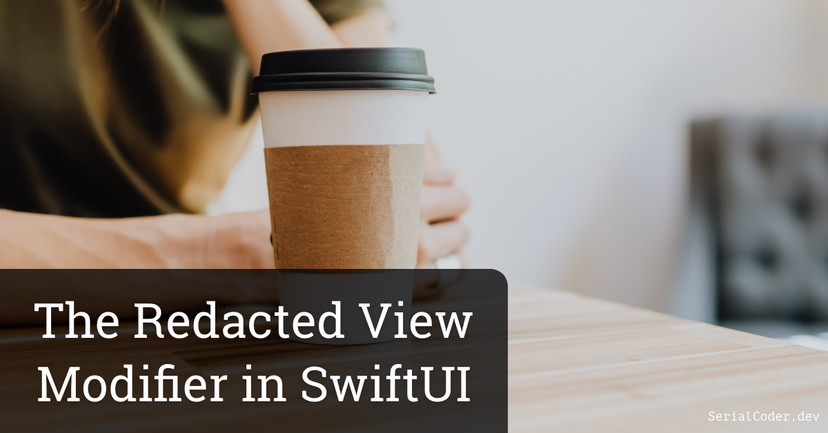 The Redacted View Modifier in SwiftUI