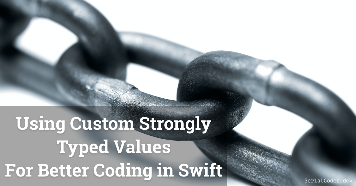 Using Custom Strongly Typed Values For Better Coding in Swift