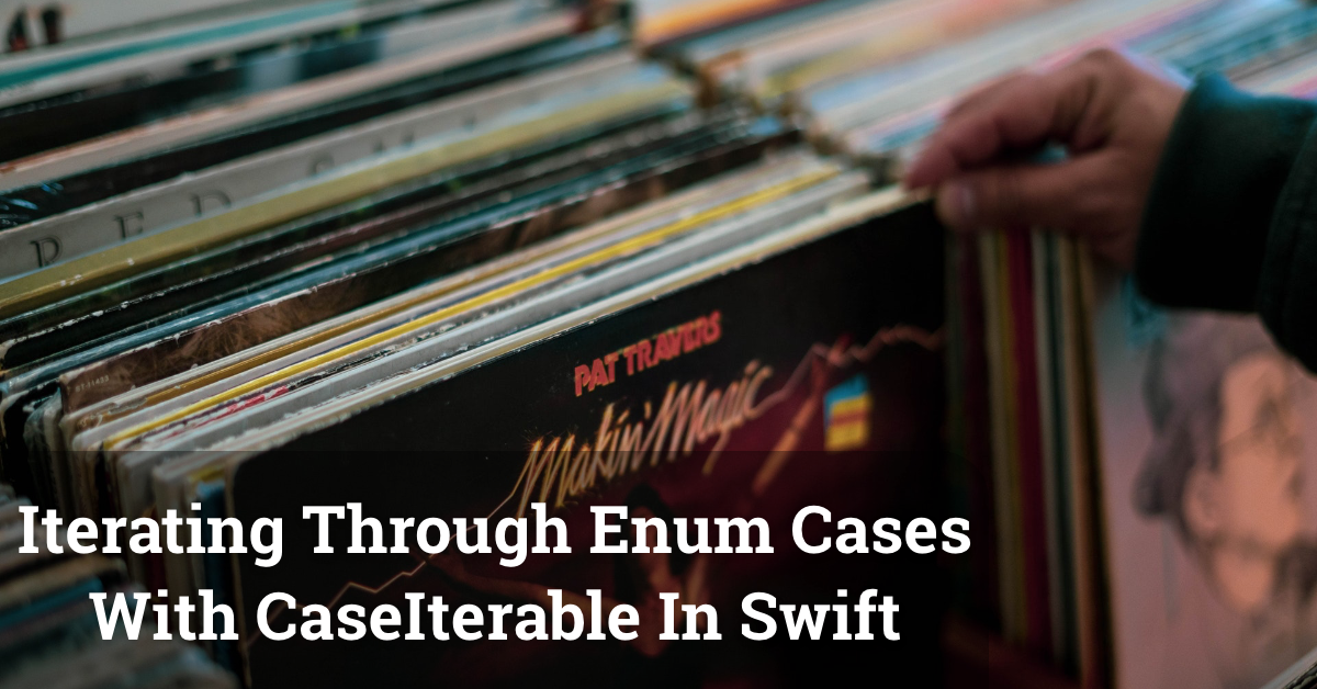 Iterating Through Enum Cases With CaseIterable In Swift