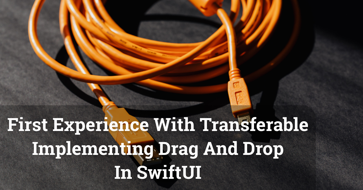 First Experience With Transferable Implementing Drag And Drop In SwiftUI
